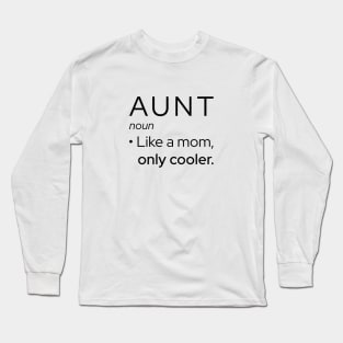 Aunt: Like A Mom, Only Cooler Long Sleeve T-Shirt